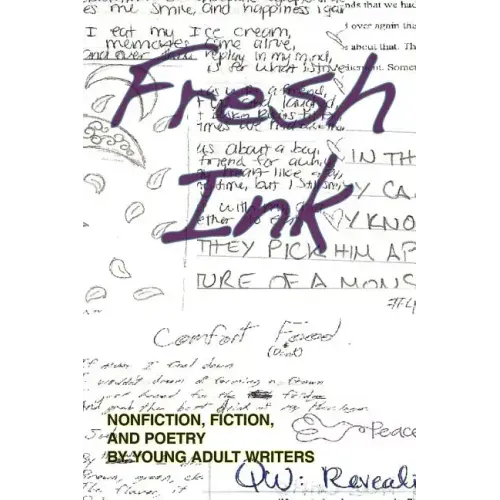 Fresh Ink: Nonfiction, Fiction, and Poetry by Young Adult Writers