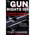 Gun Rights 101: Firing Back Against Gun Control's Biggest Lies