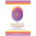 The Energetic Fertility Method(TM): Tools for a Healthy Conception and Beyond