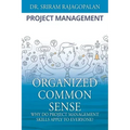 Organized Common Sense: Why Do Project Management Skills Apply to Everyone?