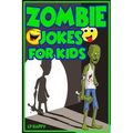 Zombie Jokes for Kids: Funny Zombie Jokes for Children