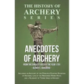 Anecdotes of Archery - From The Earliest Ages to the Year 1791 - Including an Account of the Principle Existing Societies of Archers, Life of the Reno
