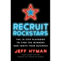 Recruit Rockstars: The 10 Step Playbook to Find the Winners and Ignite Your Business