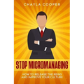 Stop Micromanaging: How To Release The Reins and Improve Your Culture