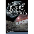 Ghosts of Bobby Mackey's Music World