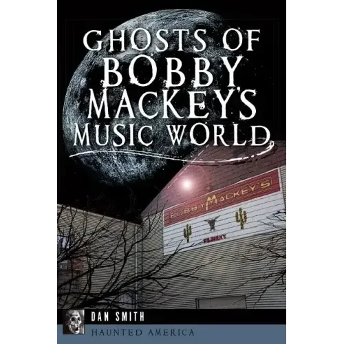 Ghosts of Bobby Mackey's Music World