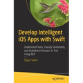 Develop Intelligent IOS Apps with Swift: Understand Texts, Classify Sentiments, and Autodetect Answers in Text Using Nlp