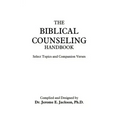 The Biblical Counseling Handbook: Select Topics and Companion Verses