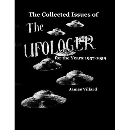 The Collected Issues of THE UFOLOGER for the Years: 1957-59