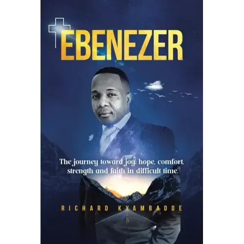 Ebenezer: The journey toward joy, hope, comfort, strength, and faith in difficult time