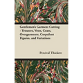Gentlemen's Garment Cutting: Trousers, Vests, Coats, Overgarments, Corpulent Figures, and Variations