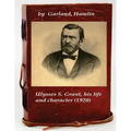 Ulysses S. Grant, his life and character