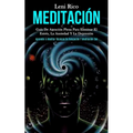 Meditación: Guía de atención plena para eliminar el estrés, la ansiedad y la depresión (Aprender a meditar técnicas de relajación y meditación zen)