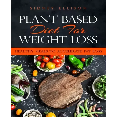 Plant Based Diet for Weight Loss: Healthy Meals to Accelerate Fat Loss!