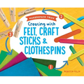 Creating with Felt, Craft Sticks & Clothespins