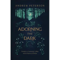 Adorning the Dark: Thoughts on Community, Calling, and the Mystery of Making