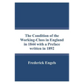 The Condition of the Working-Class in England in 1844 with a Preface written in 1892