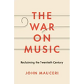 The War on Music: Reclaiming the Twentieth Century
