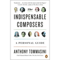 The Indispensable Composers: A Personal Guide