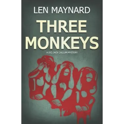 Three Monkeys: The First DCI Jack Callum Mystery
