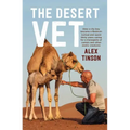 The Desert Vet: How a City Boy Became a Bedouin Nomad and Spent Thirty Years Caring for a Menagerie of Camels and Other Exotic Creatur