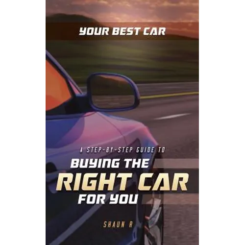 Your Best Car: A Step-by-Step Guide To Buying The Right Car For You
