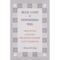 Blue Coat or Powdered Wig: Free People of Color in Pre-Revolutionary Saint Domingue