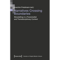 Narratives Crossing Boundaries: Storytelling in a Transmedial and Transdisciplinary Context