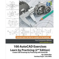 100 AutoCAD Exercises - Learn by Practicing (2nd Edition): Create CAD Drawings by Practicing with AutoCAD