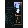 Taming the Tiger: Tibetan Teachings on Right Conduct, Mindfulness, and Universal Compassion