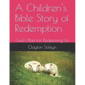 A Children's Bible Story of Redemption: God's Plan for Redeeming Us