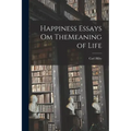 Happiness Essays om TheMeaning of Life