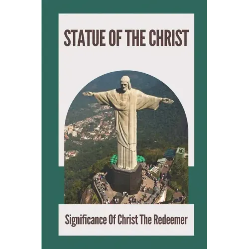 Statue Of The Christ: Significance Of Christ The Redeemer: History Of Statue Of The Christ