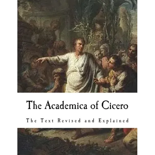 The Academica of Cicero: The Text Revised and Explained