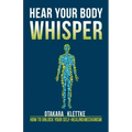 Hear Your Body Whisper: How to Unlock Your Self-Healing Mechanism