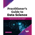 Practitioner's Guide to Data Science: Streamlining Data Science Solutions using Python, Scikit-Learn, and Azure ML Service Platform