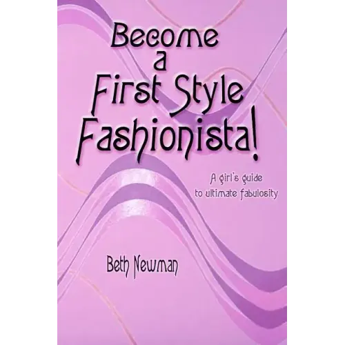 Become A First Style Fashionista!: A girl's guide to ultimate fabulosity