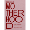 Designing Motherhood: Things That Make and Break Our Births