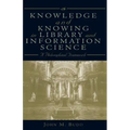 Knowledge and Knowing in Library and Information Science: A Philosophical Framework