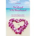 The Lord Is My Husband: How to find "Happily ever after" when your Prince loses his charm