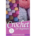 Crochet: How to Crochet for Beginners: 21 Amazing Tips and Tricks for Crochet Patterns and Stitches