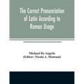 The correct pronunciation of Latin according to Roman usage