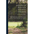 Annals of Augusta County, Virginia: With Reminiscences Illustrative of the Vicissitudes of Its Pioneer Settlers; Biographical Sketches of Citizens Loc