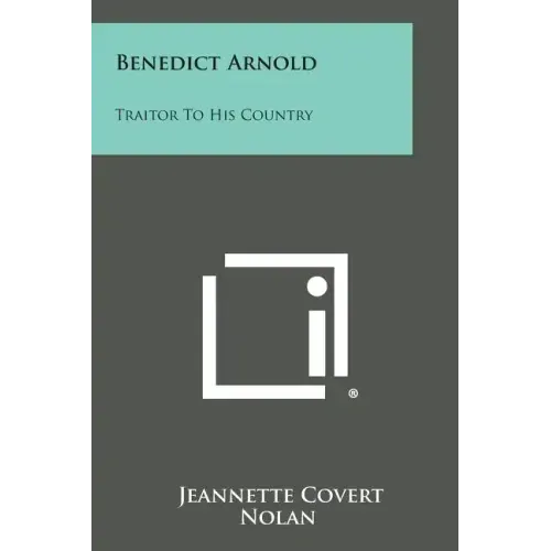 Benedict Arnold: Traitor to His Country