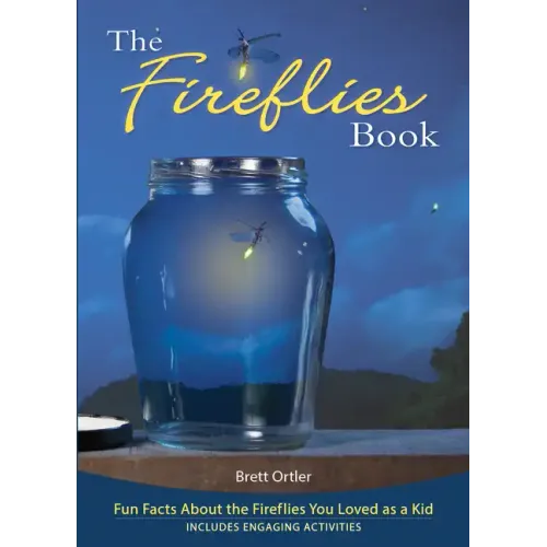 The Fireflies Book: Fun Facts about the Fireflies You Loved as a Kid