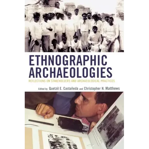 Ethnographic Archaeologies: Reflections on Stakeholders and Archaeological Practices