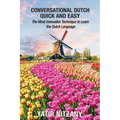 Conversational Dutch Quick and Easy: The Most Innovative Technique to Learn the Dutch Language
