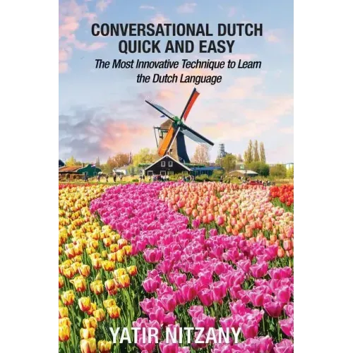 Conversational Dutch Quick and Easy: The Most Innovative Technique to Learn the Dutch Language
