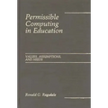 Permissible Computing in Education: Values, Assumptions, and Needs