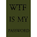 Wtf Is My Password: Keep track of usernames, passwords, web addresses in one easy & organized location - Olive Green Cover